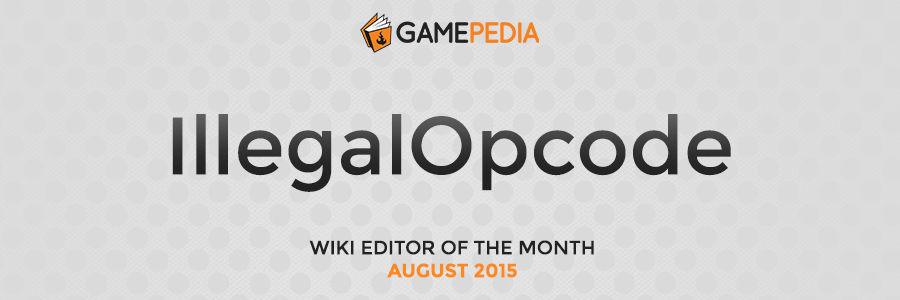 Gamepedia Editor of the Month IllegalOpcode