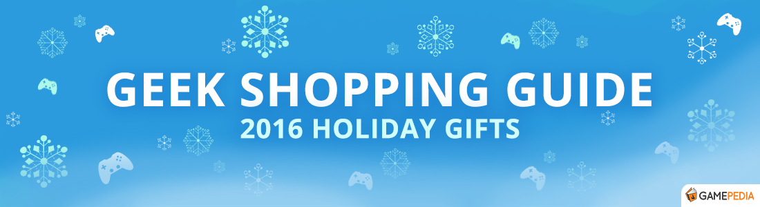 Gamepedia Geek Shopping Guide for Gamers - Holiday 2016